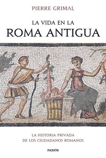 La vida en la Roma antigua | 9788449339332 | Grimal, Pierre | Librería Castillón - Comprar libros online Aragón, Barbastro