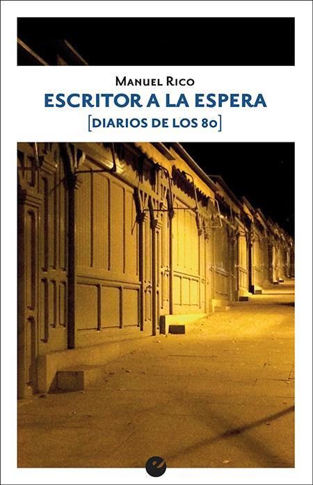 Escritor a la espera (Diarios de los 80) | 9788416876563 | Rico, Manuel | Librería Castillón - Comprar libros online Aragón, Barbastro