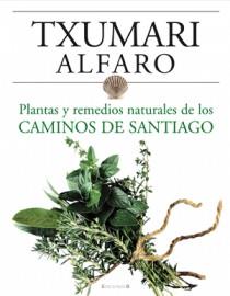PLANTAS Y REMEDIOS NATURALES DE LOS CAMINOS DE SANTIAGO | 9788466634243 | ALFARO, TXUMARI | Librería Castillón - Comprar libros online Aragón, Barbastro