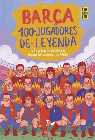 Barça. 100 jugadores de leyenda | 9788419875075 | Cavolo, Ricardo/Correas, Ferran | Librería Castillón - Comprar libros online Aragón, Barbastro
