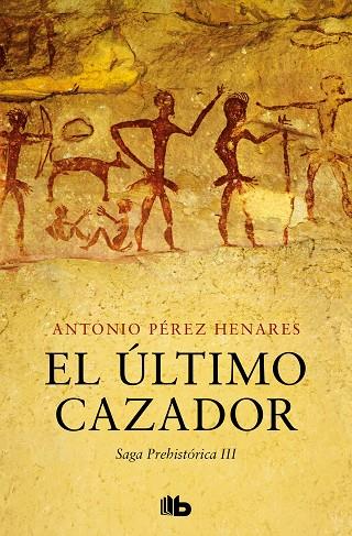 El último cazador (Saga Prehistórica 3) | 9788413145150 | Pérez Henares, Antonio | Librería Castillón - Comprar libros online Aragón, Barbastro