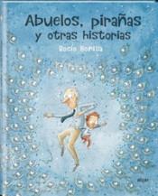 Abuelos, pirañas y otras historias | 9788491423966 | BONILLA RAYA, ROCIO | Librería Castillón - Comprar libros online Aragón, Barbastro