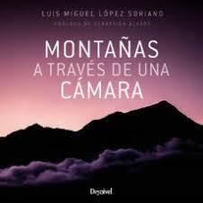 Montañas a través de una cámara | 9788498295320 | López Soriano, Luis Miguel | Librería Castillón - Comprar libros online Aragón, Barbastro