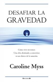 DESAFIAR LA GRAVEDAD | 9788466650045 | MYSS, CAROLINE | Librería Castillón - Comprar libros online Aragón, Barbastro