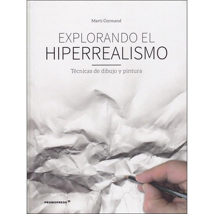 EXPLORANDO EL HIPERREALISMO | 9788416851850 | CORMAND, MARTI | Librería Castillón - Comprar libros online Aragón, Barbastro