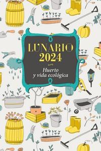LUNARIO 2024 HUERTO Y VIDA ECOLOGICA | 9788427147119 | VV.AA. | Librería Castillón - Comprar libros online Aragón, Barbastro