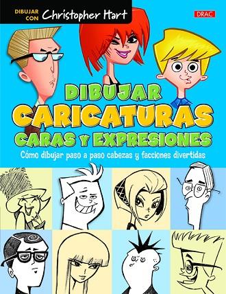 Dibujar caricaturas. Caras y expresiones | 9788498745658 | Hart, Christopher | Librería Castillón - Comprar libros online Aragón, Barbastro