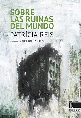 Sobre las ruinas del mundo | 9788416721344 | Reis, Patrícia | Librería Castillón - Comprar libros online Aragón, Barbastro