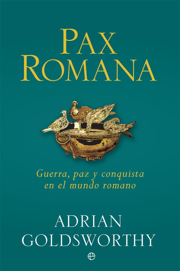 Pax romana | 9788490609439 | Goldsworthy, Adrian | Librería Castillón - Comprar libros online Aragón, Barbastro