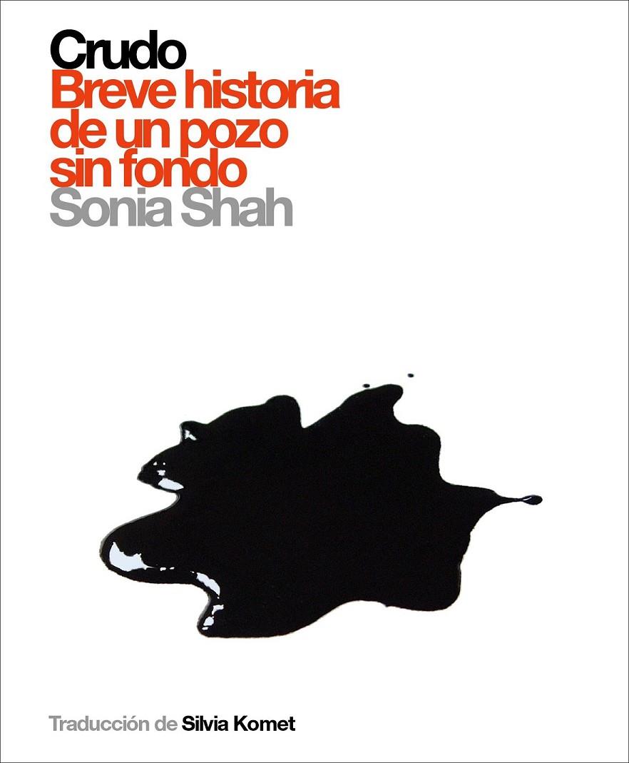 CRUDO : BREVE HISTORIA DE UN POZO SIN FONDO | 9788496879294 | SHAH, SONIA | Librería Castillón - Comprar libros online Aragón, Barbastro