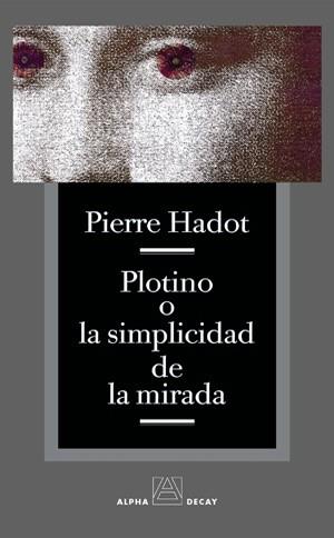 PLOTINO O LA SIMPLICIDAD DE LA MIRADA | 9788493333256 | HADOT, PIERRE | Librería Castillón - Comprar libros online Aragón, Barbastro
