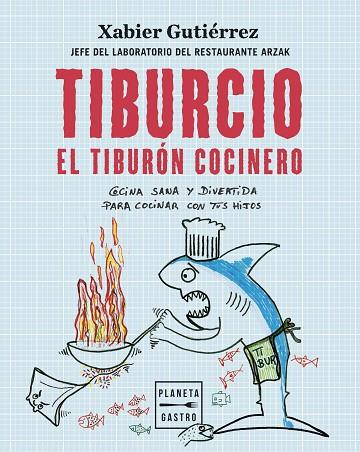 Tiburcio, el tiburón cocinero | 9788408251897 | Xabier Gutiérrez | Librería Castillón - Comprar libros online Aragón, Barbastro