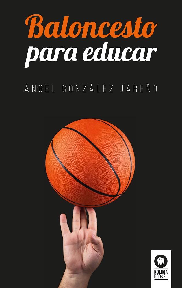Baloncesto para educar | 9788416994731 | González Jareño, Ángel | Librería Castillón - Comprar libros online Aragón, Barbastro