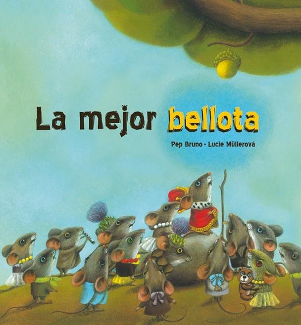 MEJOR BELLOTA, LA | 9788492702886 | BRUNO, PEP; MULLEROVA, LUCIE | Librería Castillón - Comprar libros online Aragón, Barbastro