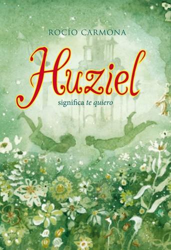Huziel significa te quiero | 9788424654474 | Carmona, Rocío | Librería Castillón - Comprar libros online Aragón, Barbastro