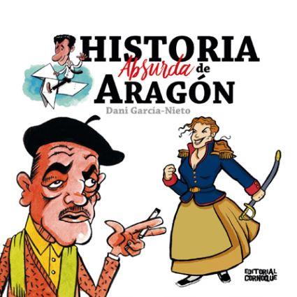 Historia absurda de Aragón | 9788412011425 | García-Nieto Follos, Daniel | Librería Castillón - Comprar libros online Aragón, Barbastro