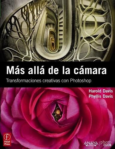 MÁS ALLÁ DE LA CÁMARA : TRANSFORMACIONES CREATIVAS CON PHOTOSHOP | 9788441529694 | DAVIS, HAROLD; DAVIS, PHYLLIS | Librería Castillón - Comprar libros online Aragón, Barbastro