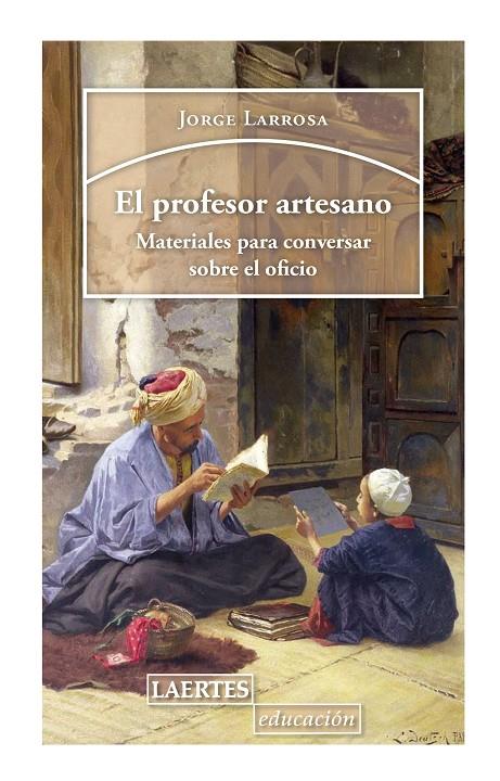 El profesor artesano | 9788416783984 | Larrosa Bondia, Jorge | Librería Castillón - Comprar libros online Aragón, Barbastro