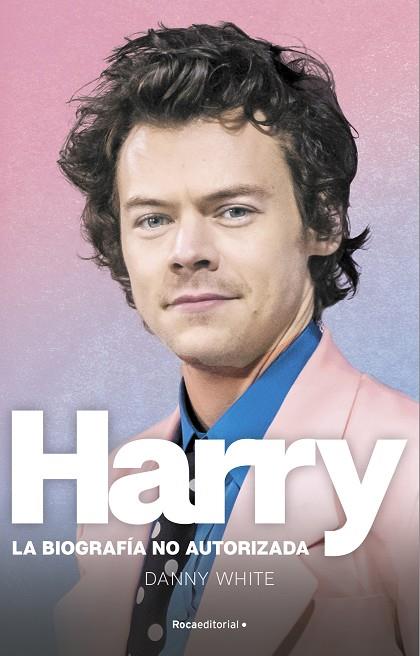 Harry : La biografía no oficial de Harry Styles | 9788419283184 | White, Danny | Librería Castillón - Comprar libros online Aragón, Barbastro