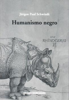 HUMANISMO NEGRO | 9789566048763 | JÜRGEN PAUL SCHWINDT | Librería Castillón - Comprar libros online Aragón, Barbastro