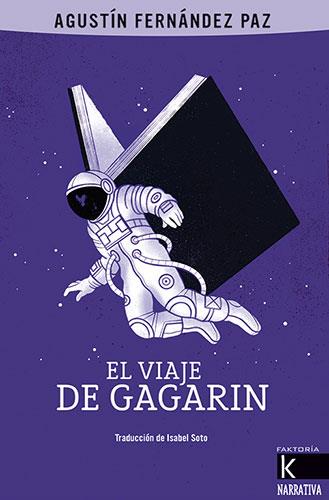 El viaje de Gagarin | 9788416721924 | Fernández Paz, Agustín | Librería Castillón - Comprar libros online Aragón, Barbastro
