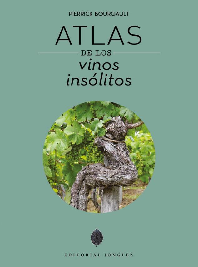 ATLAS DE LOS VINOS INSOLITOS | 9782361955854 | PIERRICK BOURGAULT | Librería Castillón - Comprar libros online Aragón, Barbastro