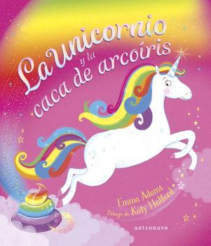 LA UNICORNIO Y LA CACA DE ARCOÍRIS | 9788467947625 | EMMA ADAMS / KATY HALFORD | Librería Castillón - Comprar libros online Aragón, Barbastro