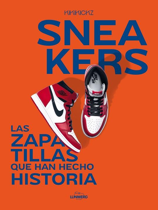 Sneakers - Las zapatillas que han hecho historia | 9788419466853 | Kikikickz | Librería Castillón - Comprar libros online Aragón, Barbastro