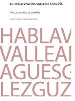 El habla viva del valle de Aragüés | 9788494771262 | Gracia Trell, Alberto | Librería Castillón - Comprar libros online Aragón, Barbastro