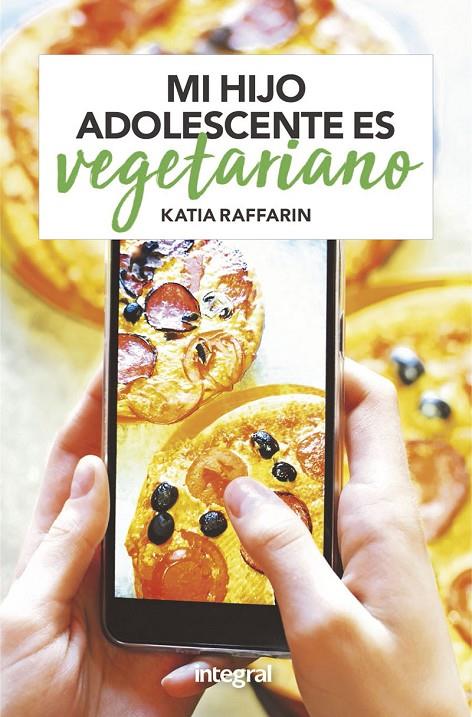 Mi hijo adolescente es vegetariano | 9788491181262 | Raffarin, Katia | Librería Castillón - Comprar libros online Aragón, Barbastro