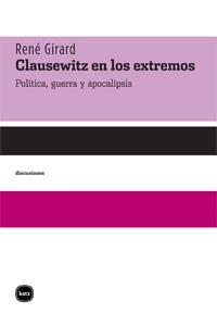 CLAUSEWITZ EN LOS EXTREMOS | 9788492946044 | GIRARD, RENÉ | Librería Castillón - Comprar libros online Aragón, Barbastro