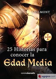 25 Historias para conocer la Edad Media | 9788494922435 | Vilmont, Jose | Librería Castillón - Comprar libros online Aragón, Barbastro