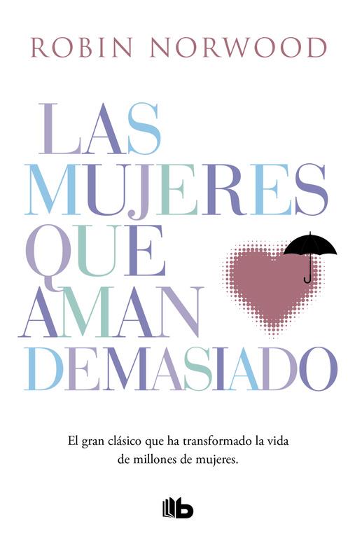 Las mujeres que aman demasiado | 9788490707760 | NORWOOD, ROBIN | Librería Castillón - Comprar libros online Aragón, Barbastro