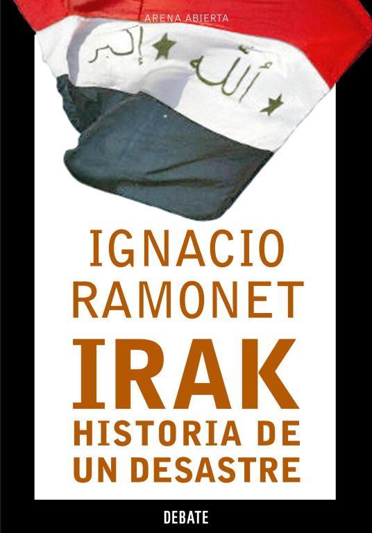 IRAK HISTORIA DE UN DESASTRE | 9788483066164 | RAMONET, IGNACIO | Librería Castillón - Comprar libros online Aragón, Barbastro