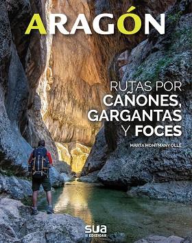 Aragón : Rutas por foces, barrancos y gargantas | 9788482168050 | MONTMANY OLLE, MARTA | Librería Castillón - Comprar libros online Aragón, Barbastro