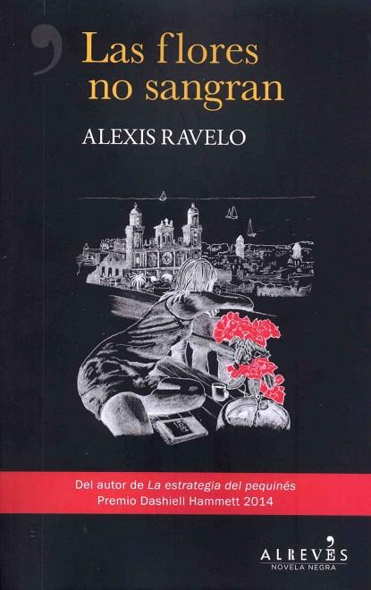 Las flores no sangran | 9788417077716 | Ravelo, Alexis | Librería Castillón - Comprar libros online Aragón, Barbastro