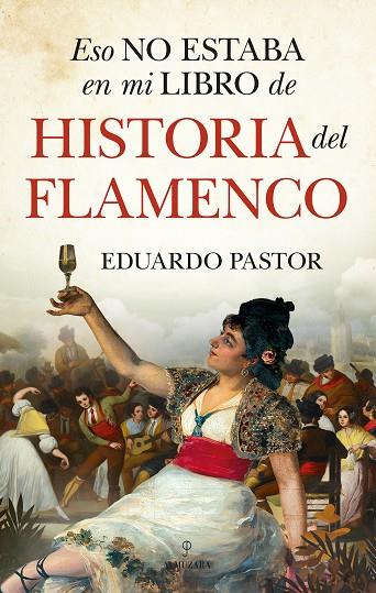 Eso no estaba en mi libro de historia del flamenco | 9788418578557 |  Pastor Rodríguez, Eduardo J. | Librería Castillón - Comprar libros online Aragón, Barbastro