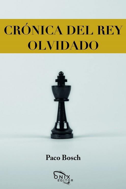 CRONICA DEL REY OLVIDADO | 9788412230956 | BOSCH, PACO | Librería Castillón - Comprar libros online Aragón, Barbastro