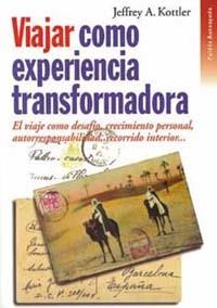 VIAJAR COMO EXPERIENCIA TRANSFORMADORA | 9788449305641 | KOTTLER, JEFFREY A. | Librería Castillón - Comprar libros online Aragón, Barbastro