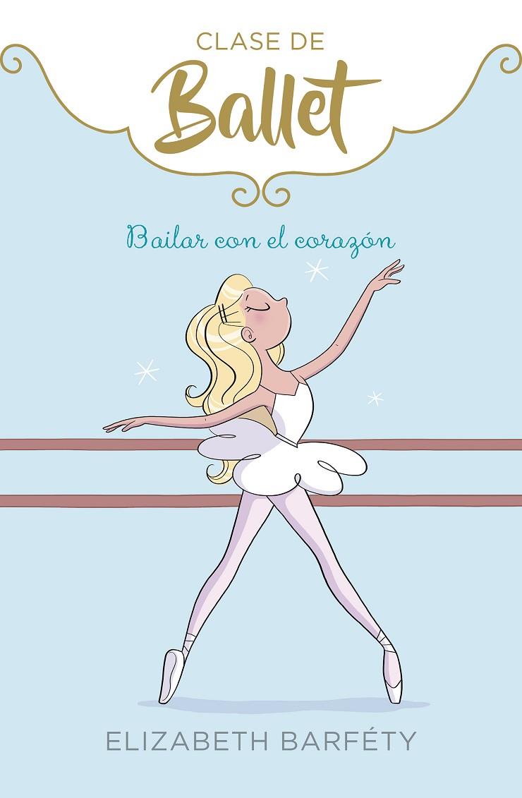Bailar con el corazón (Clase de Ballet 5) | 9788417922139 | Barféty, Elizabeth | Librería Castillón - Comprar libros online Aragón, Barbastro