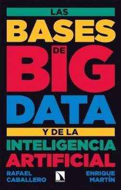 Las bases de big data y de la inteligencia artificial | 9788413524894 | Caballero, Rafael ; Martín, Enrique | Librería Castillón - Comprar libros online Aragón, Barbastro