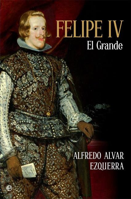 Felipe IV | 9788491642817 | Alvar Ezquerra, Alfredo | Librería Castillón - Comprar libros online Aragón, Barbastro