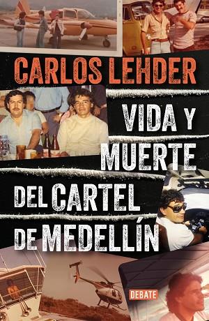 Vida y muerte del Cartel de Medellín | 9788410214057 | Lehder, Carlos | Librería Castillón - Comprar libros online Aragón, Barbastro