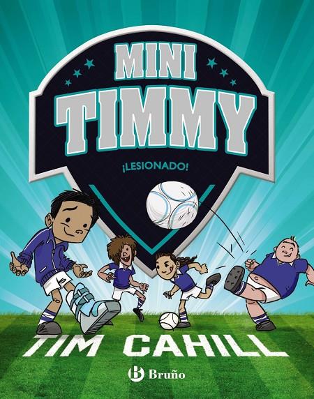 Mini Timmy - ¡Lesionado! | 9788469626375 | Cahill, Tim | Librería Castillón - Comprar libros online Aragón, Barbastro