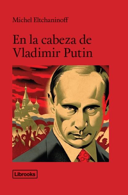 En la cabeza de Vladímir Putin | 9788494456992 | Eltchaninoff, Michel | Librería Castillón - Comprar libros online Aragón, Barbastro