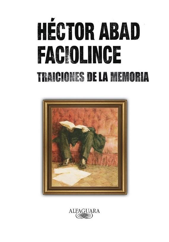 TRAICIONES DE LA MEMORIA | 9788420405742 | ABAD FACIOLINCE, HECTOR | Librería Castillón - Comprar libros online Aragón, Barbastro