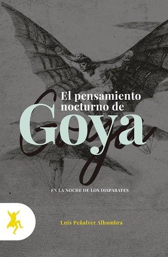 EL PENSAMIENTO NOCTURNO DE GOYA | 9788417786083 | PEÑALVER ALHAMBRA, LUIS | Librería Castillón - Comprar libros online Aragón, Barbastro