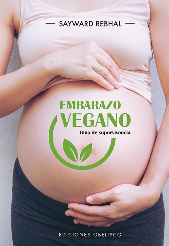 Embarazo vegano : Guía de supervivencia | 9788491115670 | Rebhal, Sayward | Librería Castillón - Comprar libros online Aragón, Barbastro