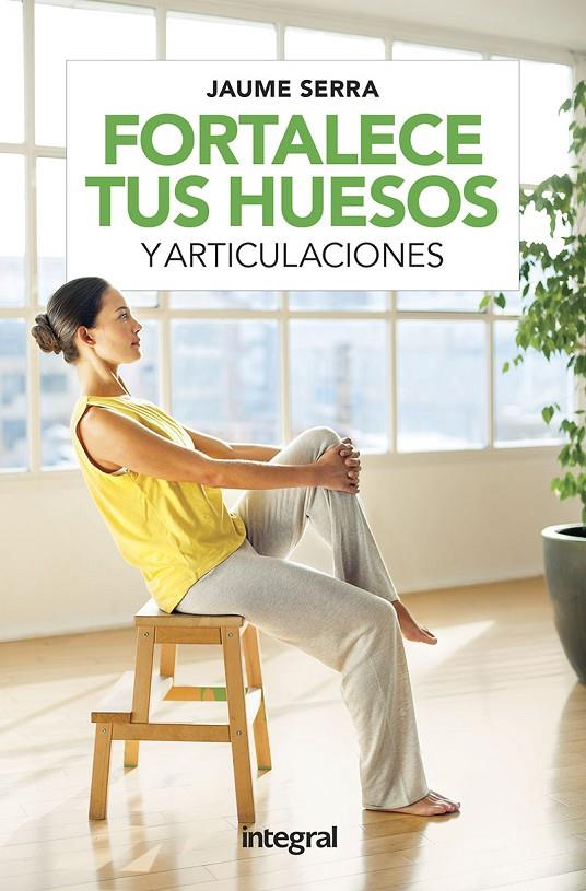 Fortalece tus huesos y articulaciones | 9788491181729 | SERRA JAUME | Librería Castillón - Comprar libros online Aragón, Barbastro