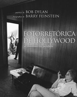 FOTORRETÓRICA DE HOLLYWOOD : EL MANUSCRITO PERDIDO | 9788496879430 | DYLAN, BOB; FEINSTEIN, BARRY | Librería Castillón - Comprar libros online Aragón, Barbastro